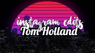Tom Holland Instagram edits