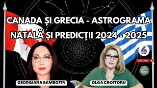 CANADA ȘI GRECIA - ASTROGRAMA NATALĂ ȘI PREDICȚII 2024 - 2025 - CU GEORGIANA SÂMBOTIN