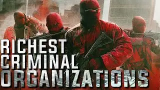 Richest Criminal Organizations in the World