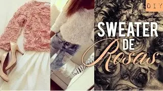 Cómo Hacer tu Sweater de Rosas! :)