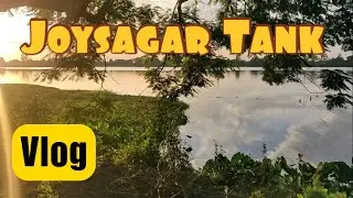 JOYSAGAR TANK | ONE OF THE LARGEST MAN MADE POND IN INDIA | VLOG | ASSAM | WTF | PANIDIHING |