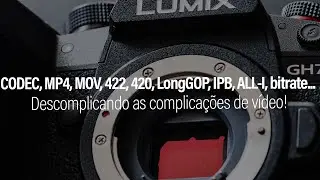 Descomplicando as complicações de vídeo: CODEC, MP4, MOV, 422, 420, LongGOP, IPB, ALL-I, bitrate etc