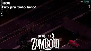 Project Zomboid Gameplay #36 - Tiro pra todo lado!