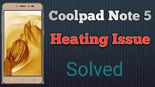 Coolpad Note 5 Heating Problem Solve