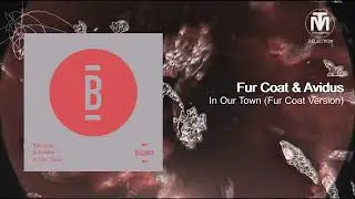 Fur Coat & Avidus - In Our Town (Fur Coat Version)