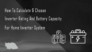 How To Calculate & Choose Inverter Rating (VA) And Battery Capacity (Ah) For Home Inverter System