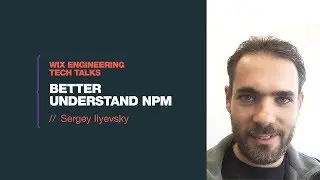 Better understand npm - Sergey Ilyevsky