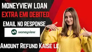 Extra EMI debited money view loan amount not received | Email No Response | How to Get Refund Fast