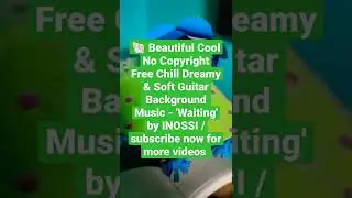 🐚 Beautiful Cool No Copyright Free Chill Dreamy & Soft Guitar Background Music - 'Waiting' by INOSSI