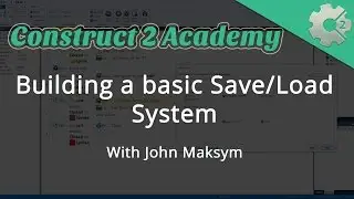 Building a Basic Save/Load System in Construct 2 - with John Maksym