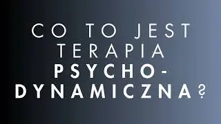 Co to jest terapia psychodynamiczna? - Psychologia Podcast