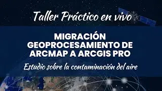 Taller Práctico Migración de  Geoprocesamiento de ArcMap a ArcGIS PRO