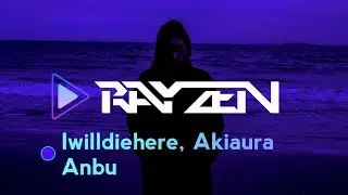 Iwilldiehere, Akiaura - Anbu (Visualizer)