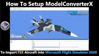 How to Set Up ModelConverterX to Import FSX Aircraft to Microsoft Flight Simulator 2020.