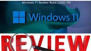 Windows 11 Review- Bulid 22000.795