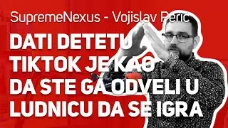 Dati detetu TikTok je kao da ste ga odveli u ludnicu : : Vojislav Perić - SupremeNexus : : JPJ 164