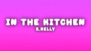 R.Kelly - In the Kitchen (Lyrics)
