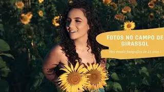 MEU ENSAIO FOTOGRÁFICO DE 21 ANOS - FOTOS NO CAMPO DE GIRASSOL 🌻