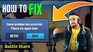 Battle Stars Game Some Problem Has Occurred Please Try Again Later | Battle Star Game is Not Opening