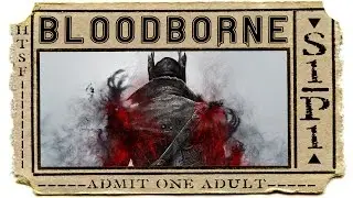 HTSF Bloodborne » S1 | P1