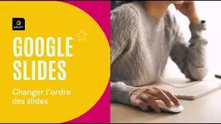 Changer l'ordre des Slides Google Slides
