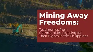 Mining Away Freedoms: Testimonies from Communities Fighting for their Rights in the Philippines
