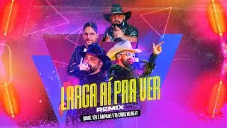 Larga Ai Pra Ver - Remix - Léo e Raphael + Jorge + Dj Chris No Beat -