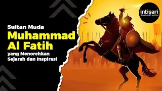 Kisah Inspiratif Muhammad Al Fatih: Sultan Muda yang Menaklukkan Konstantinopel! -  Sejarah Islam