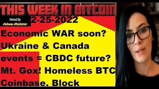 This week in Bitcoin- 2-25-2022- Economic WAR soon? Ukraine & Canada events = CBDC future? Mt. Gox!