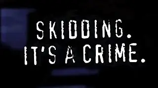 Skidding. It's a crime.