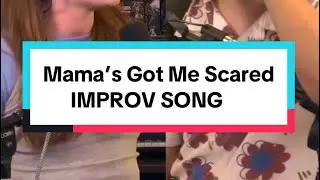 Mama’s Got Me Scared | IMPROV SONG