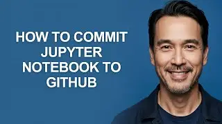How to Commit Jupyter Notebook to Github - KevinHowTo