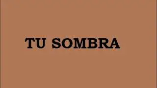 Tu sombra