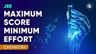 JEE Maximum Score Minimum Effort | Chemistry | Embibe: Achieve JEE