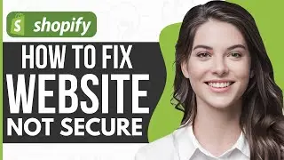 How To Fix Website Not Secure Shopify - Full Guide 2024