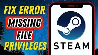 How To Fix Steam Missing File Privileges Error on PC