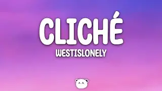 Westislonely - Cliché (Lyrics)