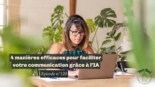 4 manières utiles de faire appel à l’IA pour faciliter ta communication #120