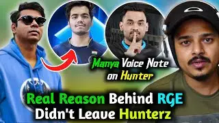 RGE Owner reply Why they Didn't Leave Hunterz🚨 Manya Note Leak Of Hunter Performance🔥