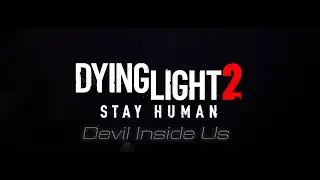 Dying Light 2 | Devil Inside Us | Fan Made Trailer | 1440p