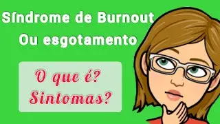Síndrome de Burnout ou esgotamento - Aprenda a reconhecer os Sintomas