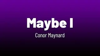 Conor Maynard - Maybe I (Lyric video)