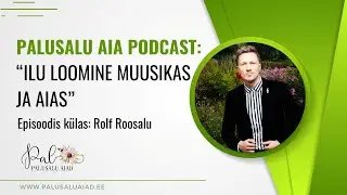 Palusalu Aia podcast: Ilu loomine muusikas ja aias