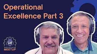 Operational Excellence Part 3 | Ep. 9 | Manufacturing Meet Up