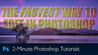 The Fastest Way to Edit a Photo in Photoshop | Photoshop Tutorial