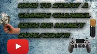 How To Start A gaming Channel Without Any Money (2016/2017)