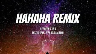 Aerozen x Ian - HAHAHA | Remix @prod.gambino