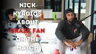 Nick Kyrgios about crazy fan on the match