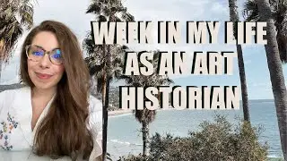 WEEK IN MY LIFE AS AN ART HISTORIAN VLOG