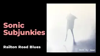 Sonic Subjunkies: Railton Road Blues [from Dead by Dawn, Praxis 23, 1996]